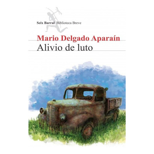 Alivio De Luto, De Mario Delgado Aparaín. Editorial Seix Barral, Tapa Blanda En Español