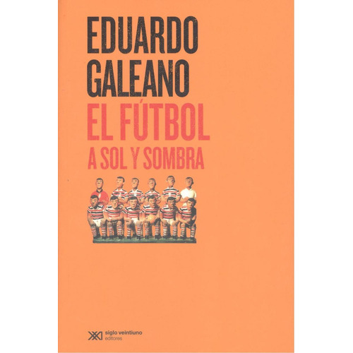 El Fútbol A Sol Y Sombra, De Galeano, Eduardo., Vol. 1. Editorial Siglo Xxi Editores, Tapa Blanda, Edición 1 En Castellano, 2023