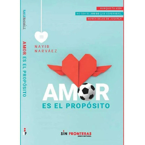Amor Es El Propósito Nayib Narváez, De Nayib Narváez. Sin Fronteras Grupo Editorial, Tapa Blanda En Español, 2018