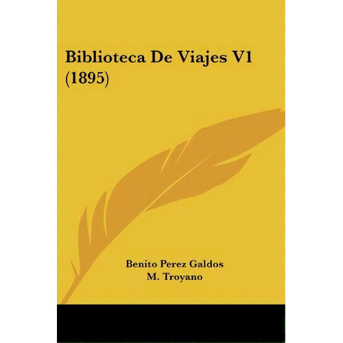 Biblioteca De Viajes V1 (1895), De M Troyano. Editorial Kessinger Publishing, Tapa Blanda En Español