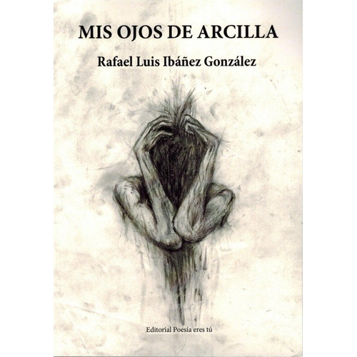 Mis Ojos De Arcilla, De Ibáñez González, Rafael Luis. Editorial Poesía Eres Tú, Tapa Blanda En Español