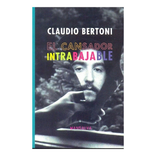 Cansador Intrabajable, El - Claudio Bertoni