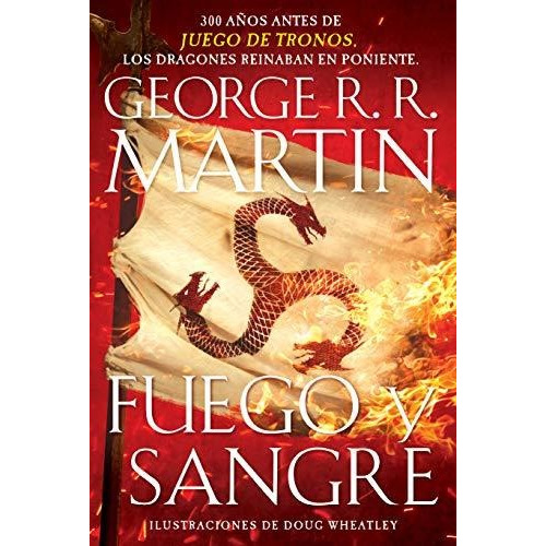 Fuego Y Sangre / Fire & Blood: 300 Years Before A Game Of Th