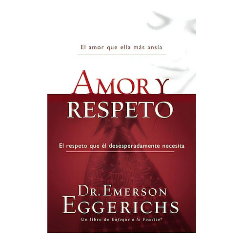 Amor y respeto, de Eggerichs, Emerson. Editorial Grupo Nelson, tapa blanda en español, 2010