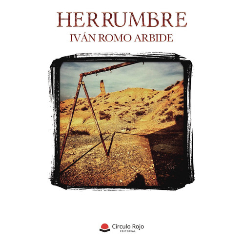 Herrumbre, De Romo Arbide  Iván.. Grupo Editorial Círculo Rojo Sl, Tapa Blanda En Español