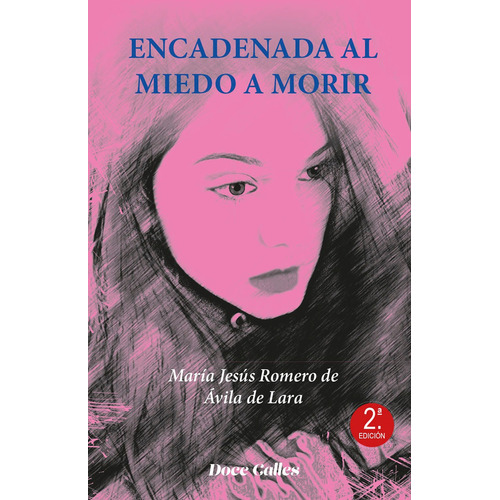 Encadenada al miedo a morir, de MARÍA JESÚS ROMERO DE AVILA DE LARA. Editorial EDICIONES DOCE CALLES, tapa blanda en español