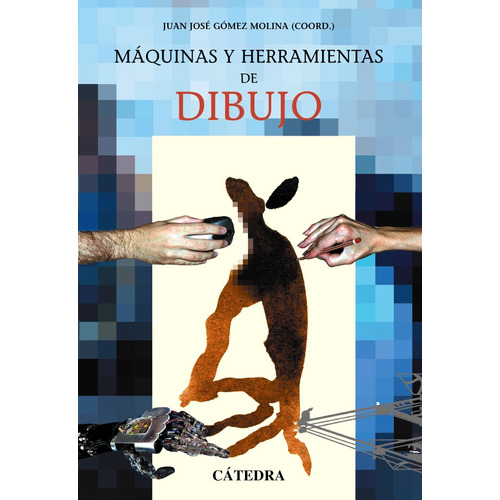 Máquinas y herramientas de dibujo, de Cabezas, Lino. Editorial Cátedra, tapa blanda en español, 2002