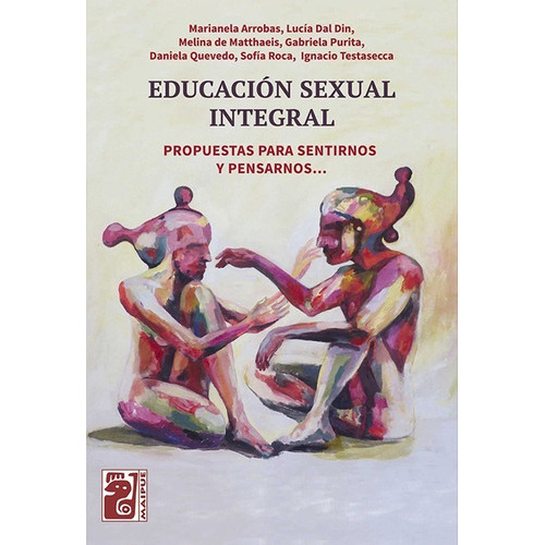 Educación Sexual Integral - Propuestas Para Sentirnos Y Pens, De Marianela Arrobas Y Colaboradores. Editorial Maipue, Tapa Blanda En Español, 2020