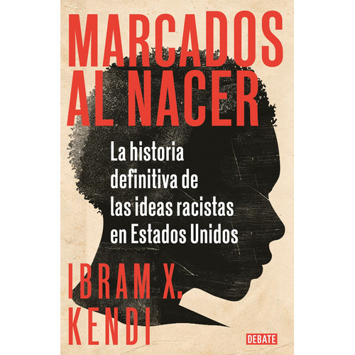 Marcados al nacer: La historia definitiva de las ideas racistas en Estados Unidos, de Kendi, Ibram X.. Serie Ah imp Editorial Debate, tapa blanda en español, 2021