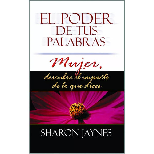 El Poder De Tus Palabras, de Sharon Jaynes. Editorial Mundo Hispano, tapa blanda en español, 2008