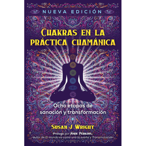 Chakras en la práctica chamánica: No, de Wright, Susan J./Perkins, John., vol. 1. Editorial Inner Traditions, tapa pasta blanda, edición 1 en español, 2022