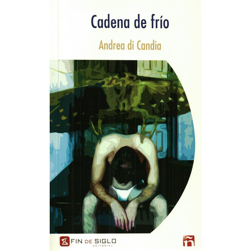 Cadena De Frio, De Andrea Di Candia. Editorial Fin De Siglo, Edición 1 En Español, 2017