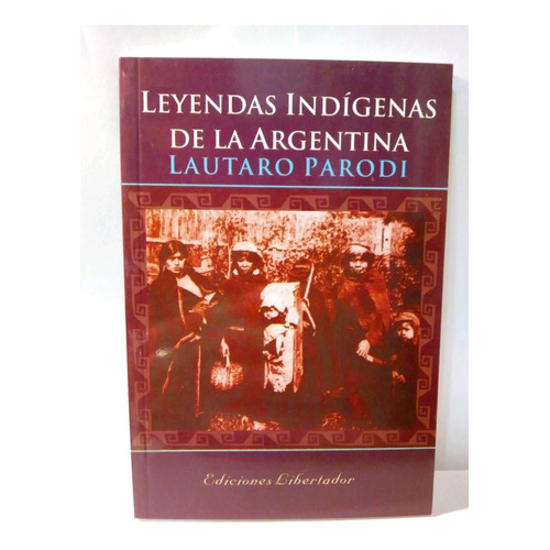 Leyendas Indígenas De La Argentina - Lautaro Parodi