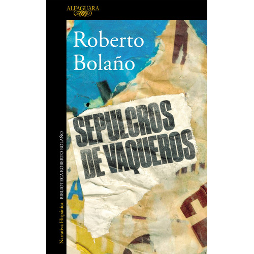Sepulcros de vaqueros, de Bolaño, Roberto. Serie Literatura Hispánica Editorial Alfaguara, tapa blanda en español, 2018
