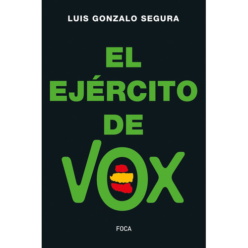 El Ejército De Vox, de SEGURA, LUIS GONZALO. Serie N/a, vol. Volumen Unico. Editorial Foca, tapa blanda, edición 1 en español