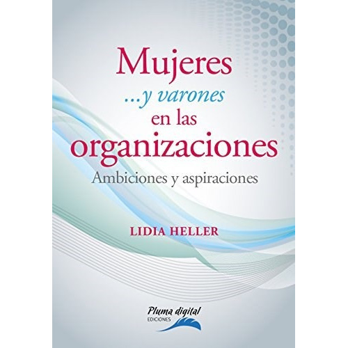 Mujeres Y Varones En Las Organizaciones, De Lidia Heller. Editorial Pluma Digital E. De Pacheco Ca, Tapa Blanda En Español