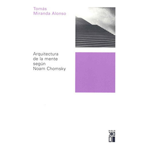 Arquitectura De La Mente Segun Noam Chomsky, De Tomas Miranda Alonso. Editorial Siglo Xxi En Español