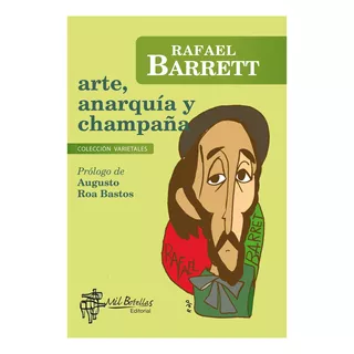 Arte, Anarquia Y Champaña - Rafael Barrett