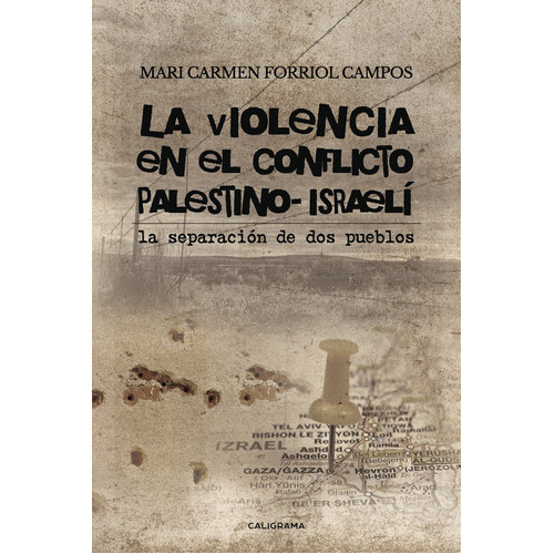 La Violencia En El Conflicto Palestino-israelí, De Forriol Campos , Mari Carmen.., Vol. 1.0. Editorial Caligrama, Tapa Blanda, Edición 1.0 En Español, 2017