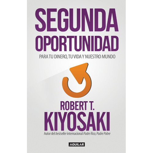 Segunda oportunidad: Reinventa tus finanzas y tu vida, de Kiyosaki, Robert T.. Serie Negocios Editorial Aguilar, tapa blanda en español, 2015