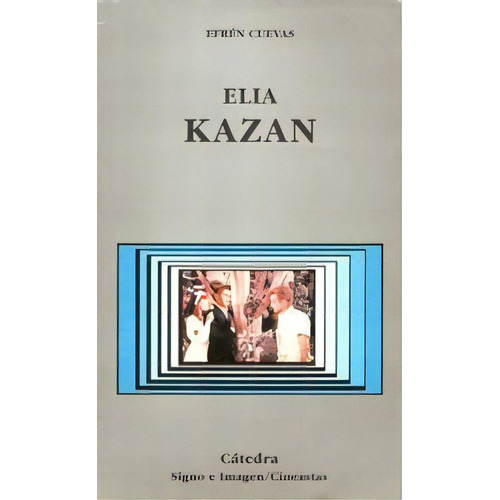 Elia Kazan De Efren Cuevas, De Efren Cuevas. Editorial Cátedra En Español