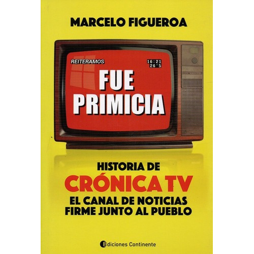 Fue Primicia. Historia De Cronica Tv, De Figueroa,m.. Editorial Continente En Español