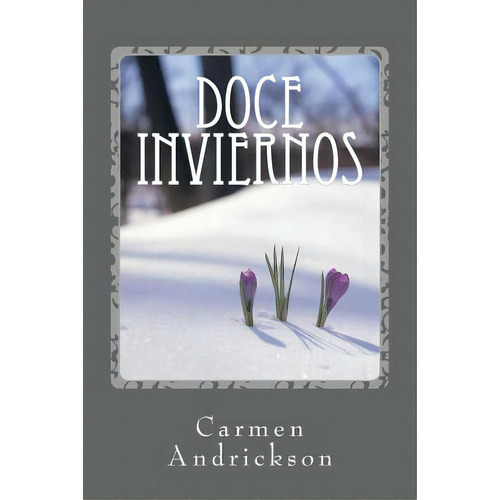 Doce Inviernos, De Andrickson, Carmen R.. Editorial Createspace, Tapa Blanda En Español