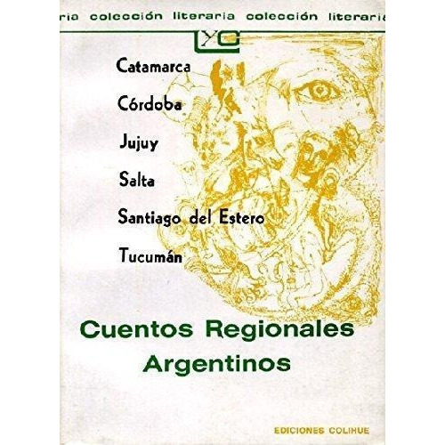 Cuentos Regionales Argentinos -catamarca, Cordoba, J, de Antología. Editorial Colihue en español