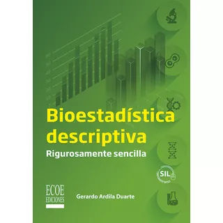 Bioestadística Descriptiva: Rigurosamente Sencilla, De Gerardo Ardila Duarte. Editorial Ecoe Edicciones Ltda, Tapa Blanda, Edición 2022 En Español