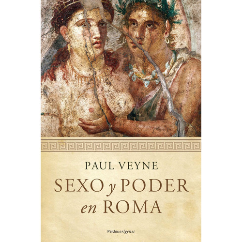 Sexo y poder en Roma: Prólogo de Lucien Jerphagnon, de Veyne, Paul. Serie Orígenes Editorial Paidos México, tapa blanda en español, 2014