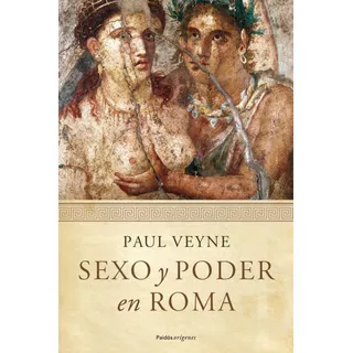 Sexo Y Poder En Roma: Prólogo De Lucien Jerphagnon, De Veyne, Paul. Serie Orígenes Editorial Paidos México, Tapa Blanda En Español, 2014