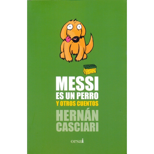 Messi Es Un Perro Y Otros Cuentos - Hernán Casciari