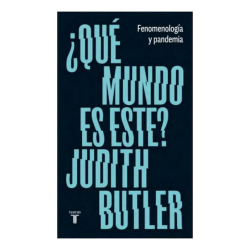 ¿qué Mundo Es Este?, De Butler, Judith. Editorial Taurus, Tapa Blanda, Edición 1 En Español, 2023