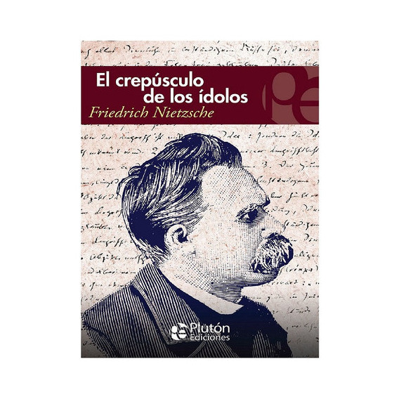 El crepúsculo de los ídolos, de Friedrich Nietzsche. Editorial Plutón, tapa blanda en español
