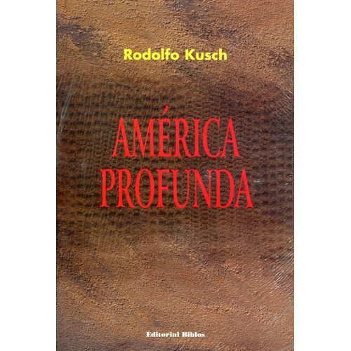 América profunda, de Kusch, Rodolfo. Editorial Biblos, edición 1 en español