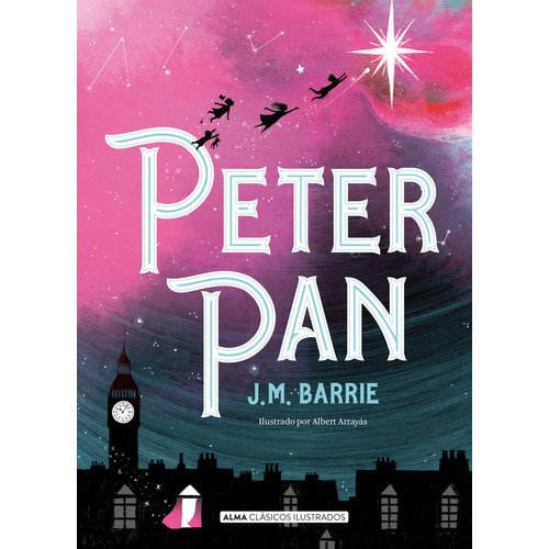 Peter Pan (CLASICOS), de J. M. Barrie. Editorial Alma, tapa dura en español, 2020