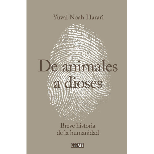 De animales a dioses: Breve historia de la humanidad, de Yuval Noah Harari., vol. 0.0. Editorial Penguin Random House, tapa blanda, edición 1.0 en español, 2020