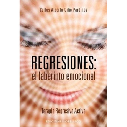 Regresiones, De Gilio Pardiñas Carlos Alberto. Editorial Obelisco, Edición 2012 En Español