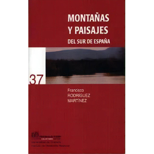 Montaãâ±as Y Paisajes Del Sur De Espaãâ±a, De Rodríguez Martínez, F. Editorial Universidad De Granada En Español