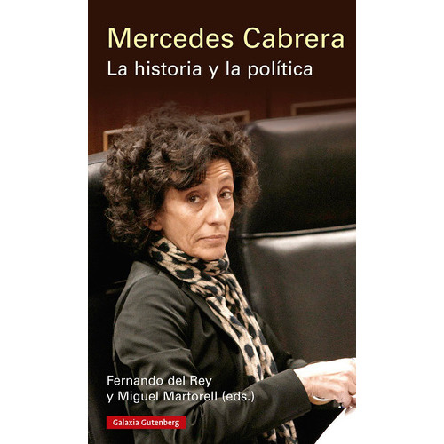 Mercedes Cabrera La Historia Y La Politica, De Del Rey, Fernando. Editorial Galaxia Gutenberg, S.l., Tapa Blanda En Español