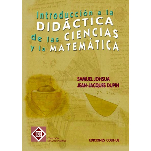 Introduccion A La  Didactica De Las Ciencias Y La  Matematica, De Johsua, Dupin., Vol. Volumen Unico. Editorial Colihue, Tapa Blanda, Edición 1 En Español, 2005