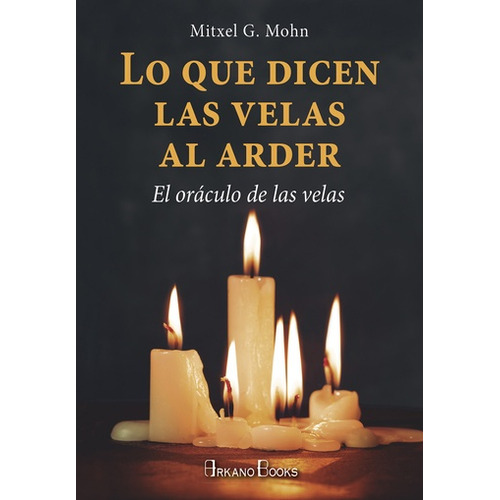 Lo Que Dicen Las Velas Al Arder - Mitxel G. Mohn