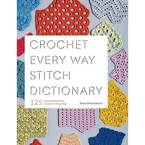 Crochet Every Way Stitch Dictionary 125 Essential Stitches, De Ohrenstein, Dora. Editorial Harry N. Abrams, Tapa Blanda En Inglés, 2019