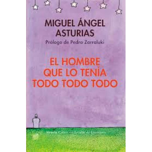 Hombre Que Lo Tenia Todo Todo Todo, El, de Asturias, Miguel Ángel. Editorial SIRUELA, tapa blanda, edición 1 en español