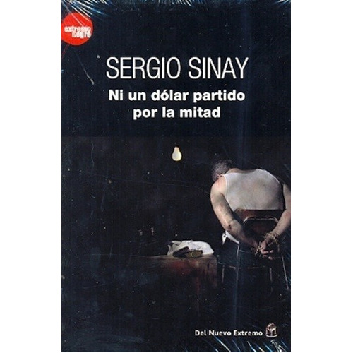 Ni Un Dolar Partido Por La Mitad - Sinay, Sergio, De Sinay, Sergio. Editorial Del Nuevo Extremo En Español