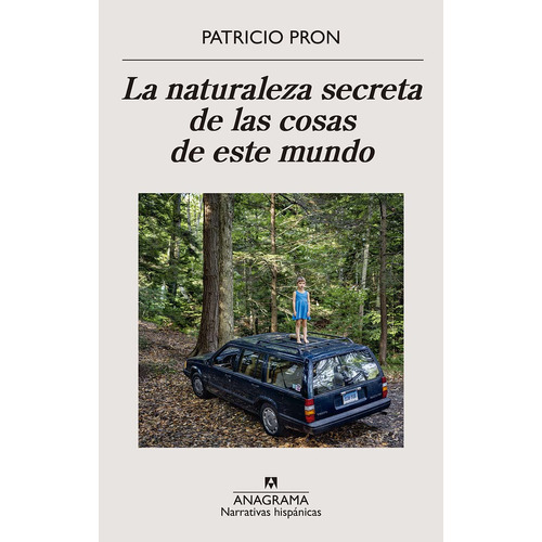 Libro La Naturaleza Secreta De Las Cosas De Este Mundo - Pron Patricio - Anagrama