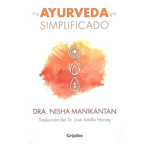 Ayurveda Simplificado, De Manikantan Nisha. Editorial Grijalbo, Tapa Blanda En Español, 2021