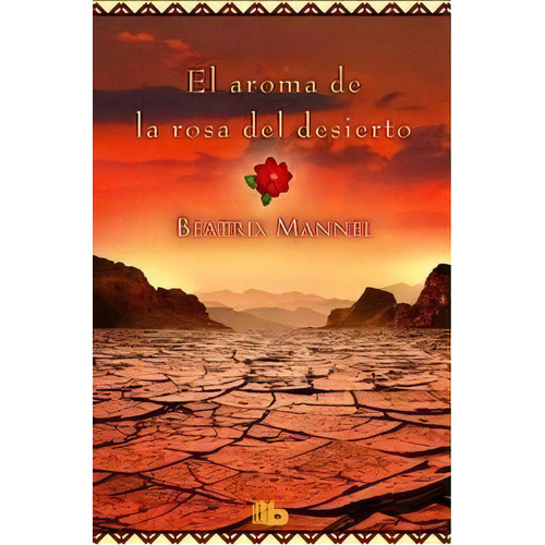 El Aroma De La Rosa Del Desierto, De Mannel, Beatrix. Editorial B De Bolsillo (ediciones B), Tapa Blanda En Español