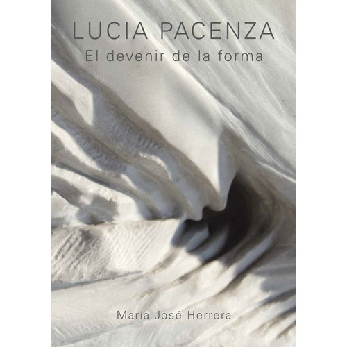 Lucia Pacenza - El Devenir De La Forma - Maria Jose Herrera, De Herrera, Maria Jose. Editorial S/d, Tapa Blanda En Español