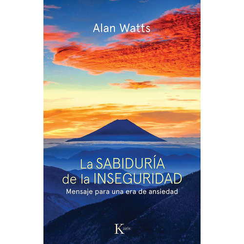La sabiduría de la inseguridad: Mensaje para una era de ansiedad, de Watts, Alan., vol. 1.0. Editorial Kairos, tapa blanda, edición 1.0 en español, 2020